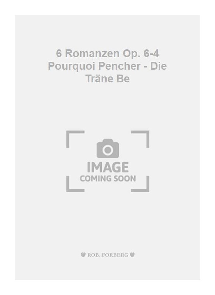 6 Romanzen Op. 6-4 Pourquoi Pencher - Die Träne Be